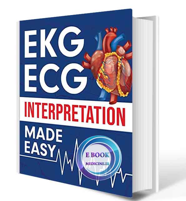 دانلود کتاب EKG | ECG Interpretation Made Easy: An Illustrated Study Guide For Students To Easily Learn How To Read & Interpret ECG Strips  2021( PDF)